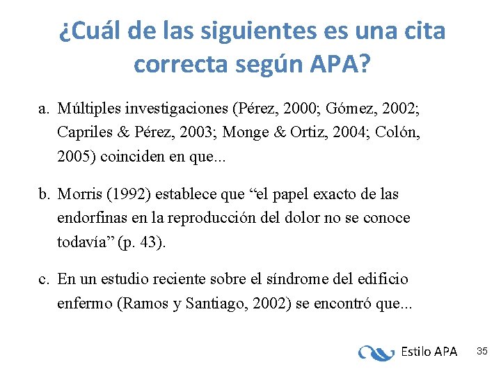 ¿Cuál de las siguientes es una cita correcta según APA? a. Múltiples investigaciones (Pérez, ¿Cuál de las siguientes es una cita correcta según APA? a. Múltiples investigaciones (Pérez,