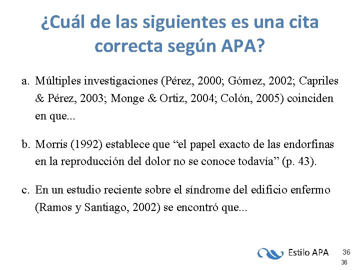 ¿Cuál de las siguientes es una cita correcta según APA? a. Múltiples investigaciones (Pérez, ¿Cuál de las siguientes es una cita correcta según APA? a. Múltiples investigaciones (Pérez,