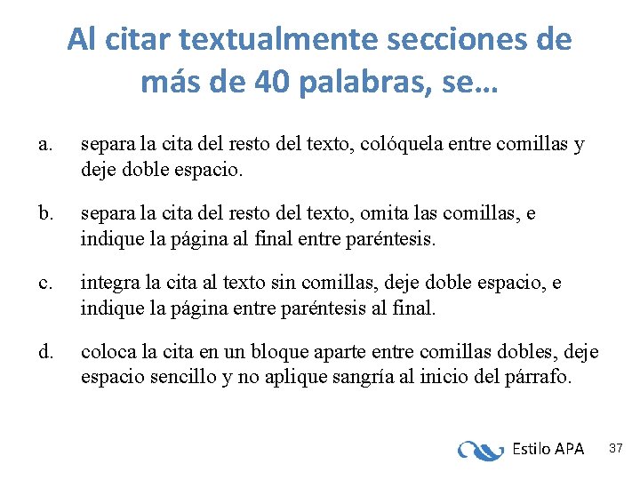 Al citar textualmente secciones de más de 40 palabras, se… a. separa la cita Al citar textualmente secciones de más de 40 palabras, se… a. separa la cita