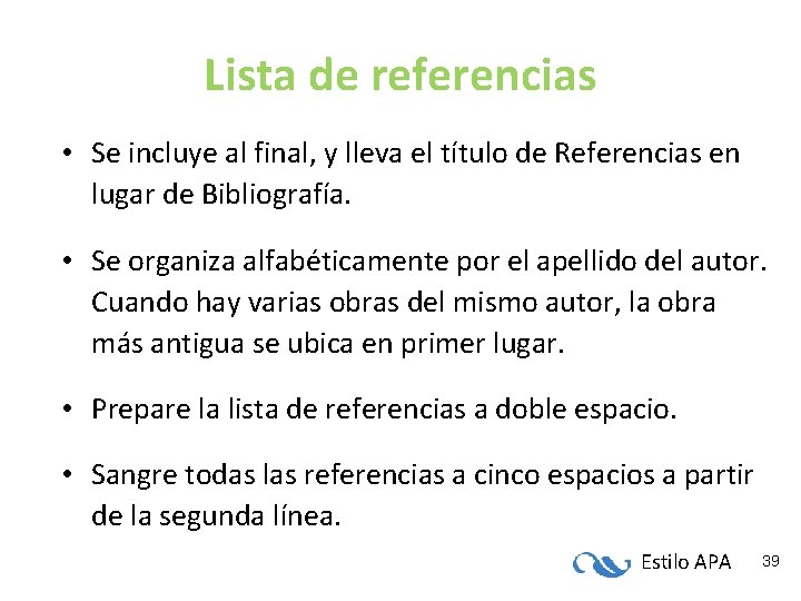 Lista de referencias • Se incluye al final, y lleva el título de Referencias Lista de referencias • Se incluye al final, y lleva el título de Referencias