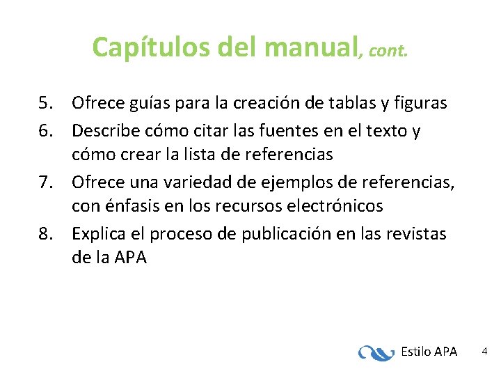 Capítulos del manual, cont. 5. Ofrece guías para la creación de tablas y figuras Capítulos del manual, cont. 5. Ofrece guías para la creación de tablas y figuras