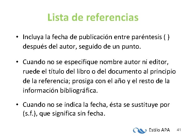 Lista de referencias • Incluya la fecha de publicación entre paréntesis ( ) después Lista de referencias • Incluya la fecha de publicación entre paréntesis ( ) después
