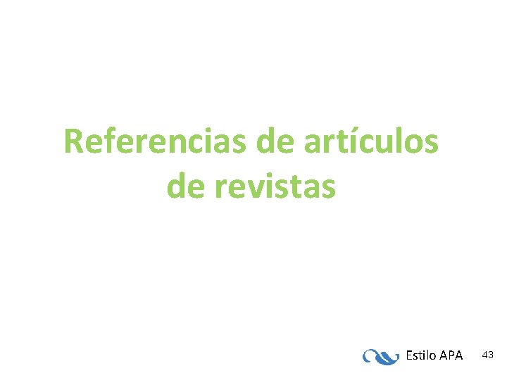 Referencias de artículos de revistas Estilo APA 43 Referencias de artículos de revistas Estilo APA 43