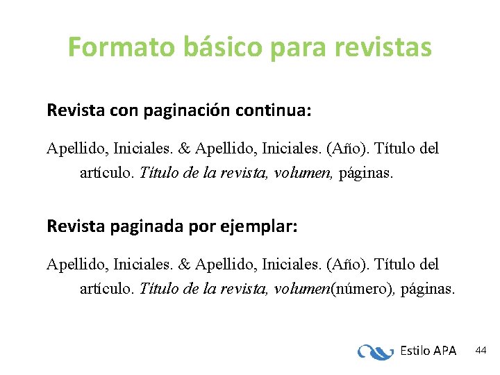 Formato básico para revistas Revista con paginación continua: Apellido, Iniciales. & Apellido, Iniciales. (Año). Formato básico para revistas Revista con paginación continua: Apellido, Iniciales. & Apellido, Iniciales. (Año).