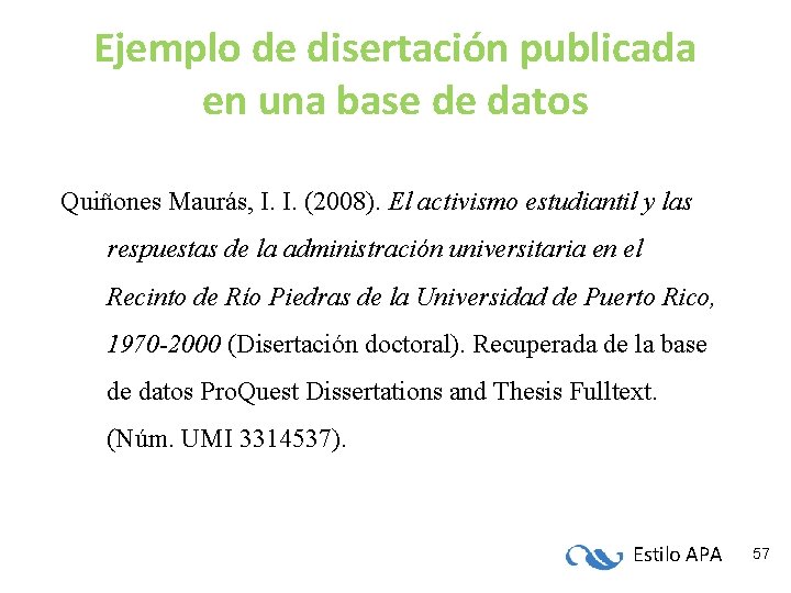 Ejemplo de disertación publicada en una base de datos Quiñones Maurás, I. I. (2008). Ejemplo de disertación publicada en una base de datos Quiñones Maurás, I. I. (2008).