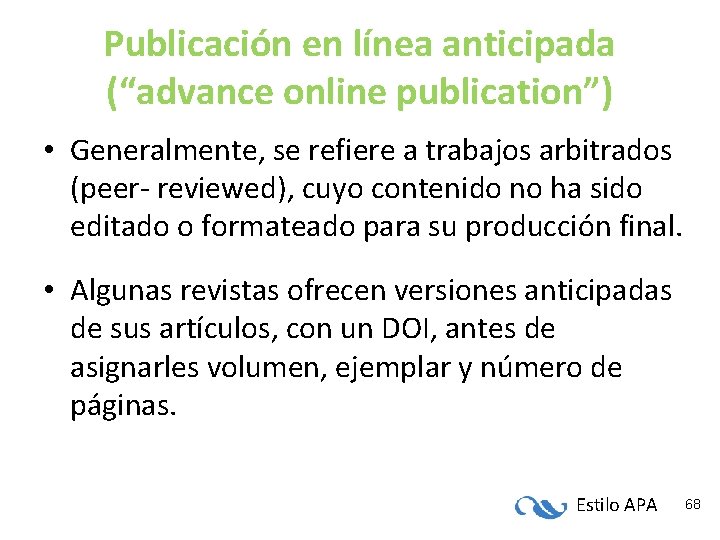 Publicación en línea anticipada (“advance online publication”) • Generalmente, se refiere a trabajos arbitrados Publicación en línea anticipada (“advance online publication”) • Generalmente, se refiere a trabajos arbitrados