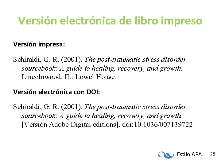Versión electrónica de libro impreso Versión impresa: Schiraldi, G. R. (2001). The post-traumatic stress Versión electrónica de libro impreso Versión impresa: Schiraldi, G. R. (2001). The post-traumatic stress