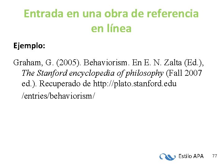Entrada en una obra de referencia en línea Ejemplo: Graham, G. (2005). Behaviorism. En Entrada en una obra de referencia en línea Ejemplo: Graham, G. (2005). Behaviorism. En