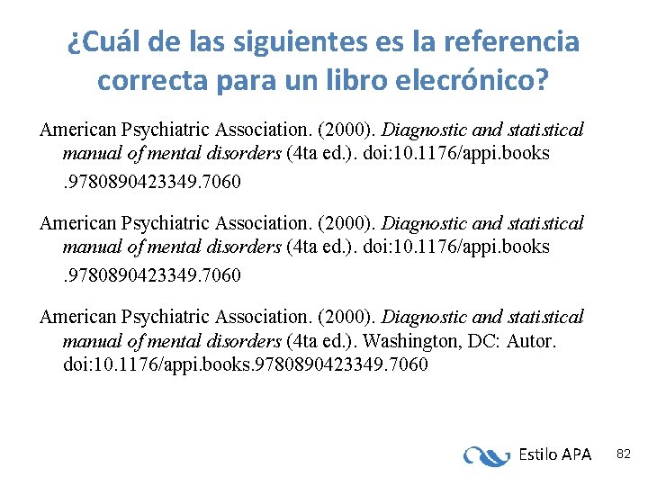¿Cuál de las siguientes es la referencia correcta para un libro elecrónico? American Psychiatric ¿Cuál de las siguientes es la referencia correcta para un libro elecrónico? American Psychiatric