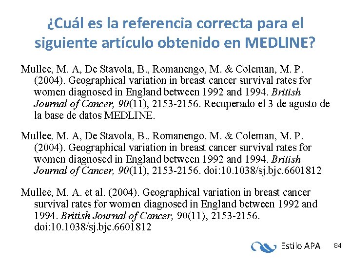 ¿Cuál es la referencia correcta para el siguiente artículo obtenido en MEDLINE? Mullee, M. ¿Cuál es la referencia correcta para el siguiente artículo obtenido en MEDLINE? Mullee, M.