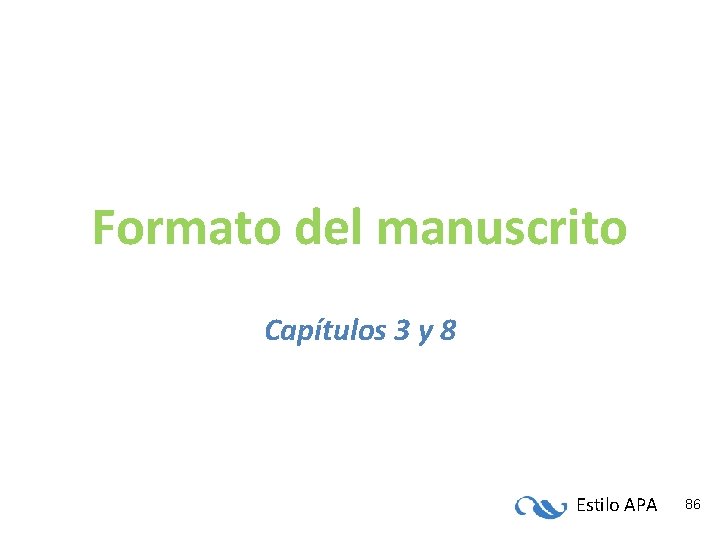 Formato del manuscrito Capítulos 3 y 8 Estilo APA 86 Formato del manuscrito Capítulos 3 y 8 Estilo APA 86