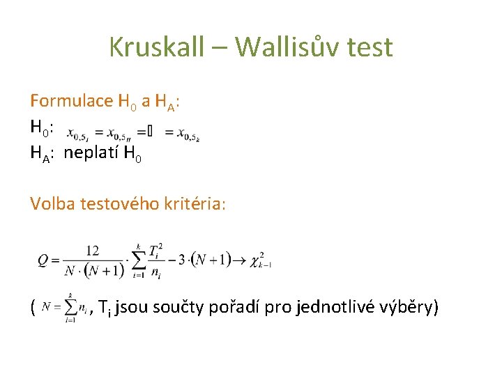 Kruskall – Wallisův test Formulace H 0 a HA: H 0 : HA: neplatí