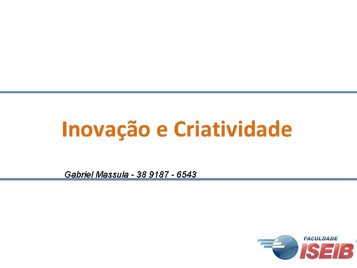 Inovação e Criatividade Gabriel Massula - 38 9187 - 6543 