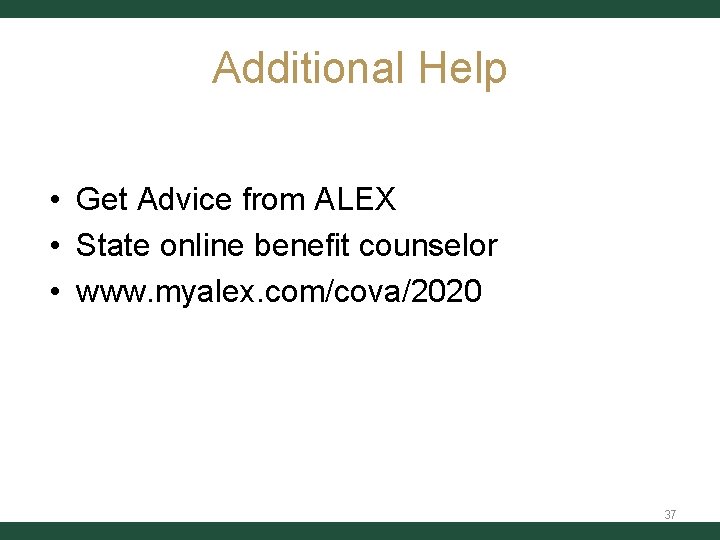 Additional Help • Get Advice from ALEX • State online benefit counselor • www.
