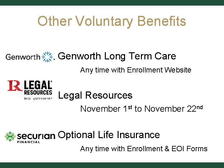 Other Voluntary Benefits Genworth Long Term Care Any time with Enrollment Website Legal Resources
