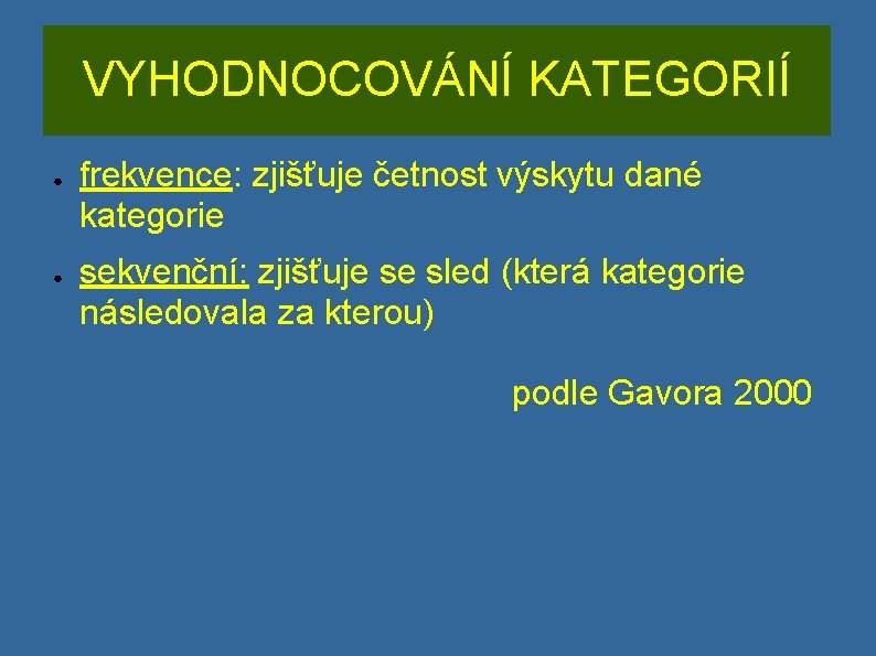 VYHODNOCOVÁNÍ KATEGORIÍ ● ● frekvence: zjišťuje četnost výskytu dané kategorie sekvenční: zjišťuje se sled