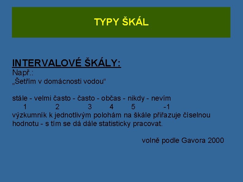 TYPY ŠKÁL INTERVALOVÉ ŠKÁLY: Např. : „Šetřím v domácnosti vodou“ stále - velmi často