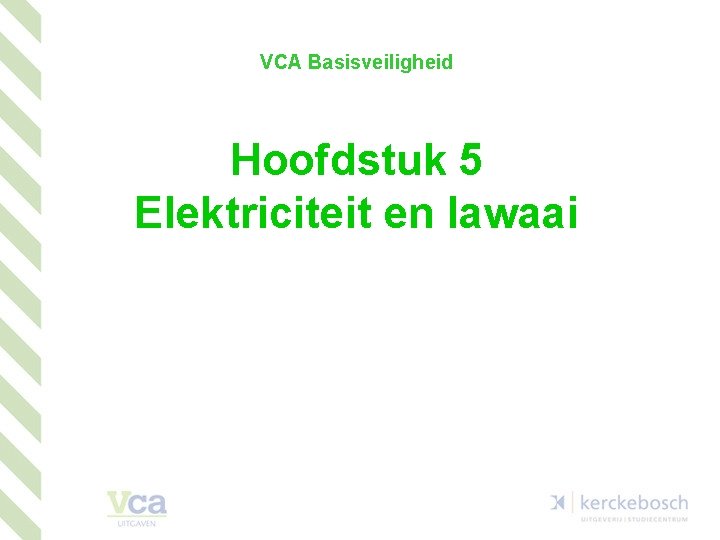 VCA Basisveiligheid Hoofdstuk 5 Elektriciteit en lawaai 