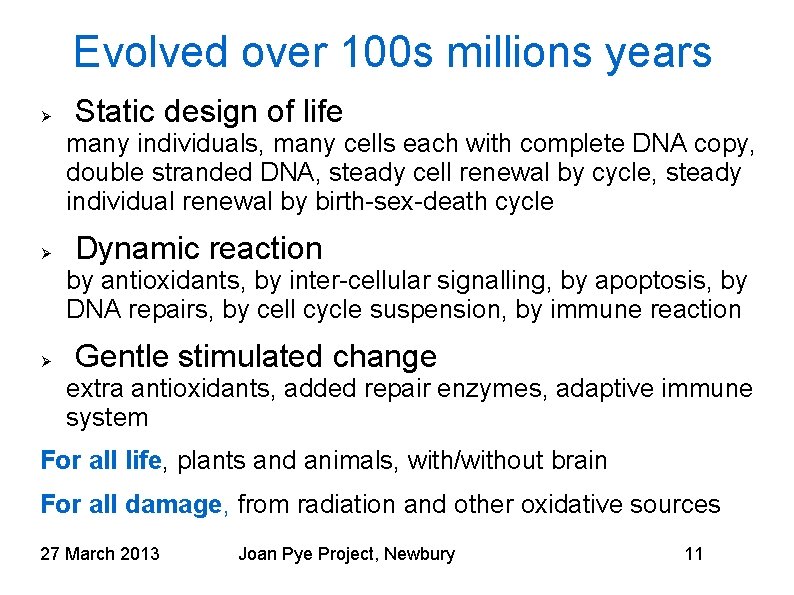 Evolved over 100 s millions years Static design of life many individuals, many cells Evolved over 100 s millions years Static design of life many individuals, many cells