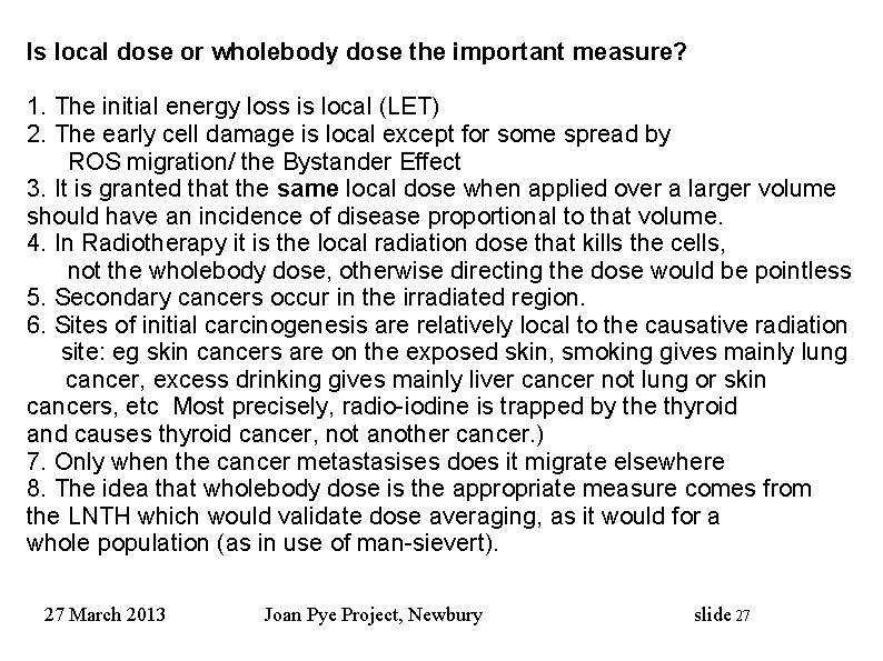 Is local dose or wholebody dose the important measure? 1. The initial energy loss Is local dose or wholebody dose the important measure? 1. The initial energy loss