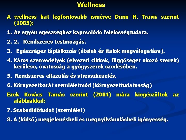 Wellness A wellness hat legfontosabb ismérve Dunn H. Travis szerint (1985): 1. Az egyén