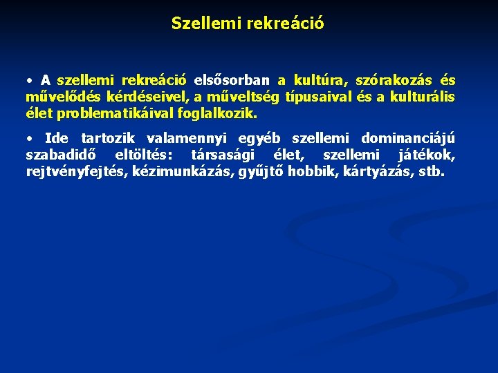 Szellemi rekreáció • A szellemi rekreáció elsősorban a kultúra, szórakozás és művelődés kérdéseivel, a