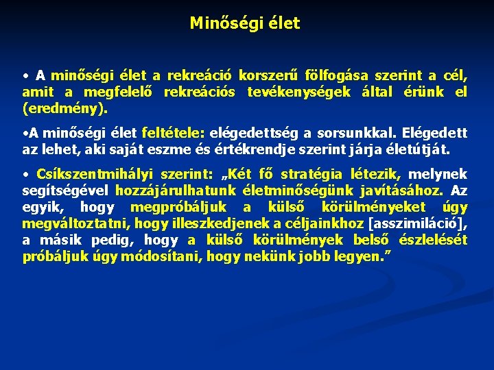 Minőségi élet • A minőségi élet a rekreáció korszerű fölfogása szerint a cél, amit