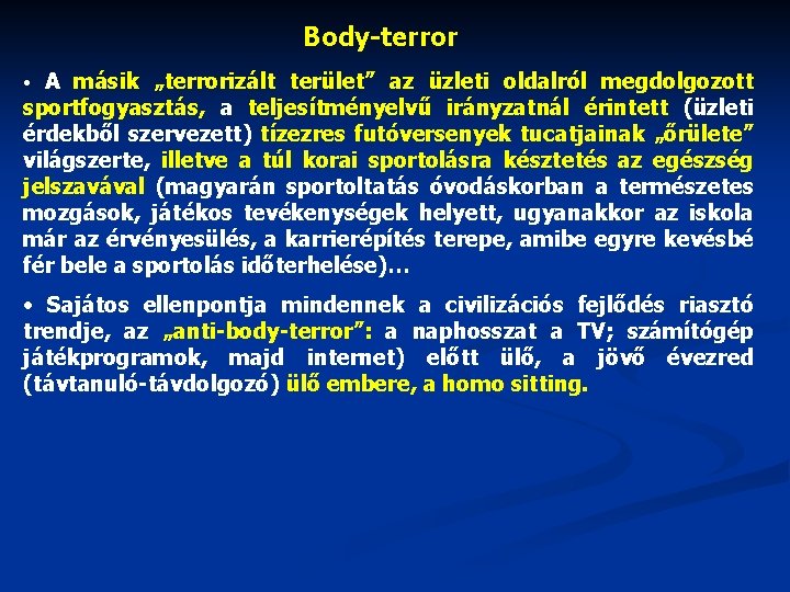 Body-terror A másik „terrorizált terület” az üzleti oldalról megdolgozott sportfogyasztás, a teljesítményelvű irányzatnál érintett