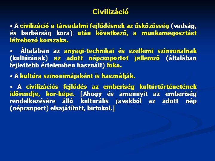 Civilizáció • A civilizáció a társadalmi fejlődésnek az ősközösség (vadság, és barbárság kora) után