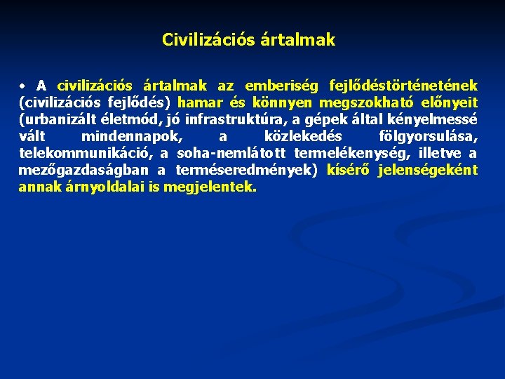 Civilizációs ártalmak • A civilizációs ártalmak az emberiség fejlődéstörtének (civilizációs fejlődés) hamar és könnyen