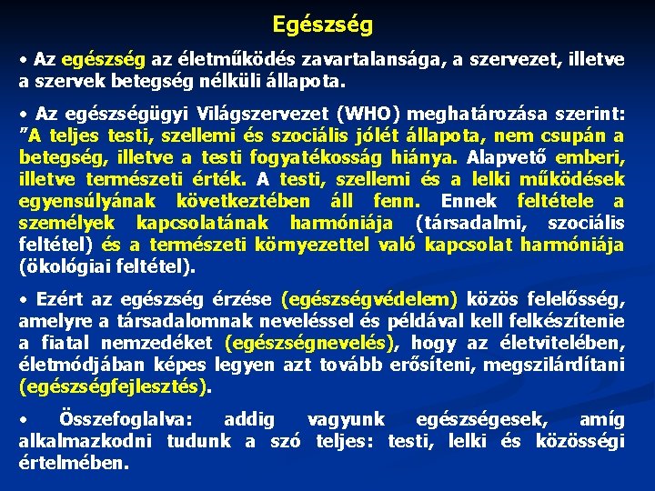 Egészség • Az egészség az életműködés zavartalansága, a szervezet, illetve a szervek betegség nélküli