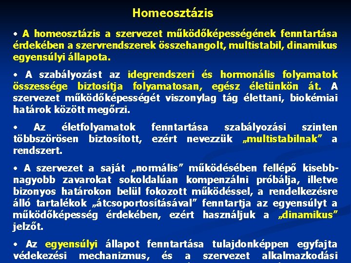 Homeosztázis • A homeosztázis a szervezet működőképességének fenntartása érdekében a szervrendszerek összehangolt, multistabil, dinamikus
