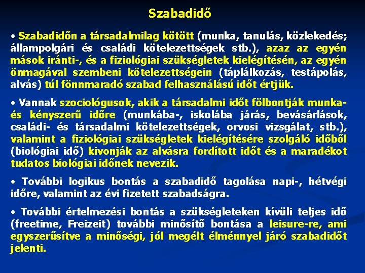 Szabadidő • Szabadidőn a társadalmilag kötött (munka, tanulás, közlekedés; állampolgári és családi kötelezettségek stb.