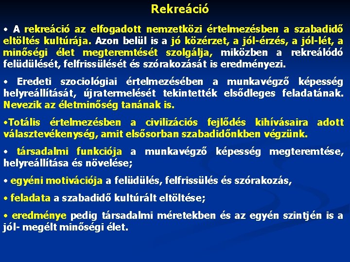 Rekreáció • A rekreáció az elfogadott nemzetközi értelmezésben a szabadidő eltöltés kultúrája. Azon belül