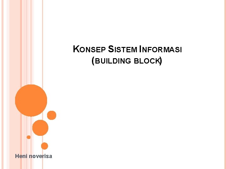 KONSEP SISTEM INFORMASI (BUILDING BLOCK) Heni noverisa 