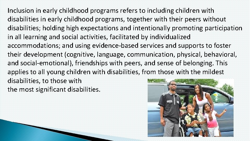 Inclusion in early childhood programs refers to including children with disabilities in early childhood