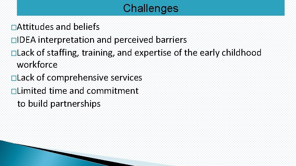 Challenges �Attitudes and beliefs �IDEA interpretation and perceived barriers �Lack of staffing, training, and