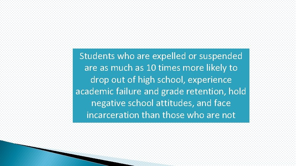 Students who are expelled or suspended are as much as 10 times more likely