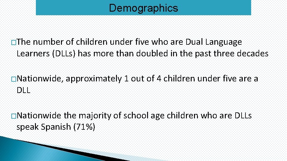Demographics �The number of children under five who are Dual Language Learners (DLLs) has
