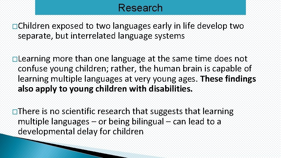 Research �Children exposed to two languages early in life develop two separate, but interrelated