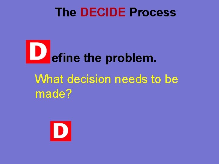 The DECIDE Process efine the problem. What decision needs to be made? 