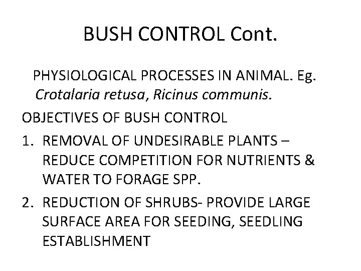 BUSH CONTROL Cont. PHYSIOLOGICAL PROCESSES IN ANIMAL. Eg. Crotalaria retusa, Ricinus communis. OBJECTIVES OF