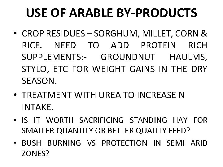 USE OF ARABLE BY-PRODUCTS • CROP RESIDUES – SORGHUM, MILLET, CORN & RICE. NEED