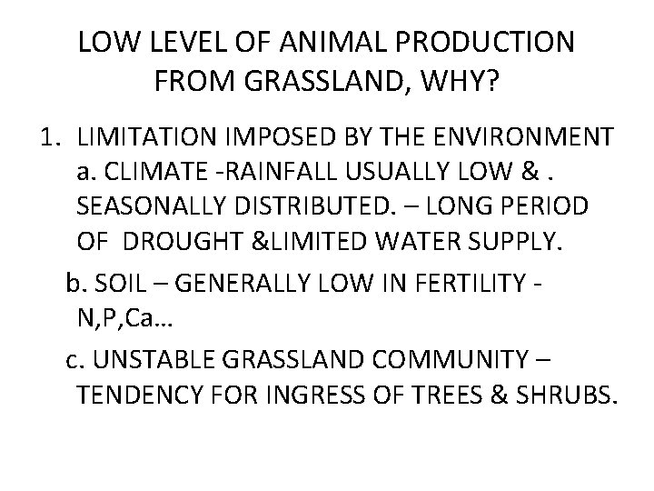 LOW LEVEL OF ANIMAL PRODUCTION FROM GRASSLAND, WHY? 1. LIMITATION IMPOSED BY THE ENVIRONMENT