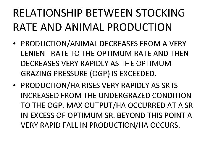 RELATIONSHIP BETWEEN STOCKING RATE AND ANIMAL PRODUCTION • PRODUCTION/ANIMAL DECREASES FROM A VERY LENIENT