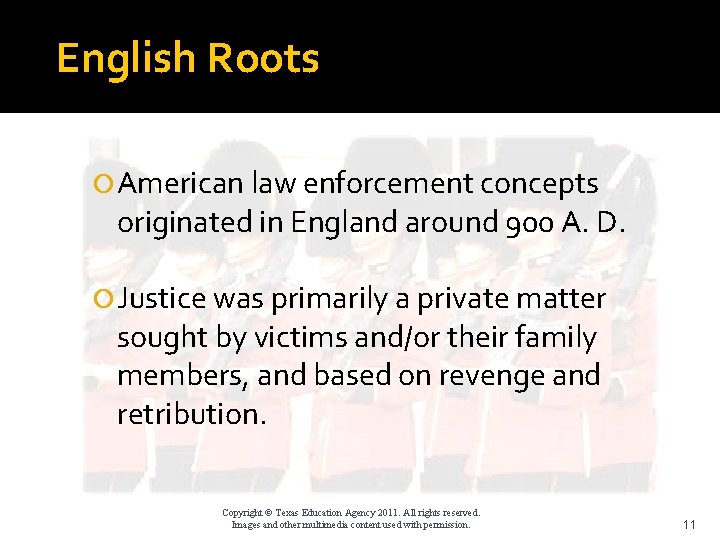 English Roots American law enforcement concepts originated in England around 900 A. D. Justice