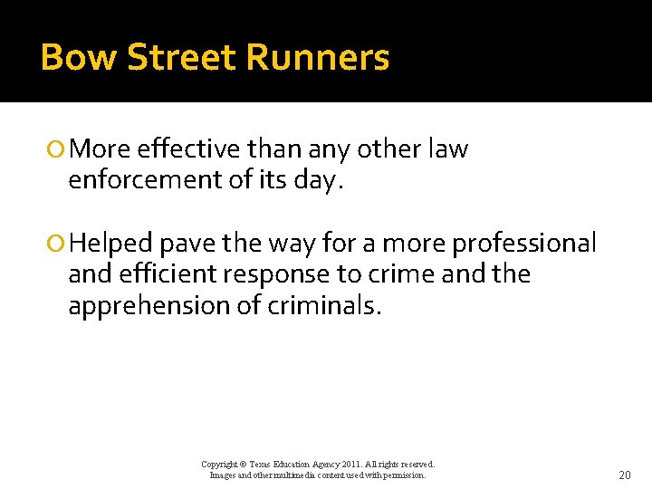 Bow Street Runners More effective than any other law enforcement of its day. Helped