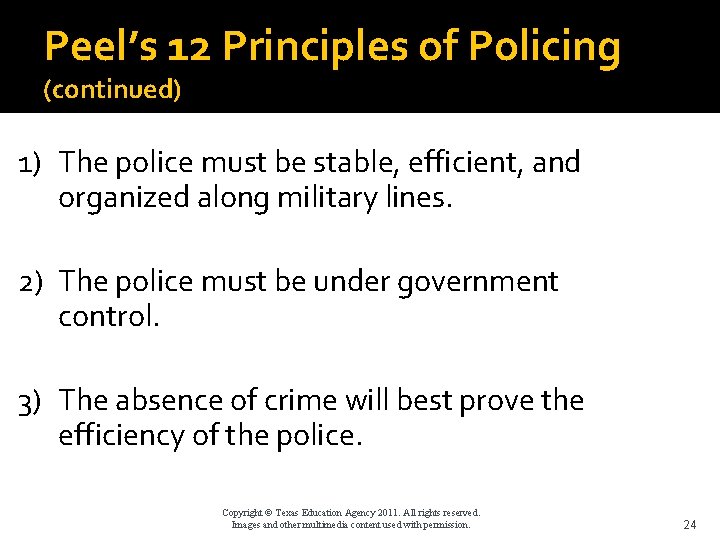 Peel’s 12 Principles of Policing (continued) 1) The police must be stable, efficient, and