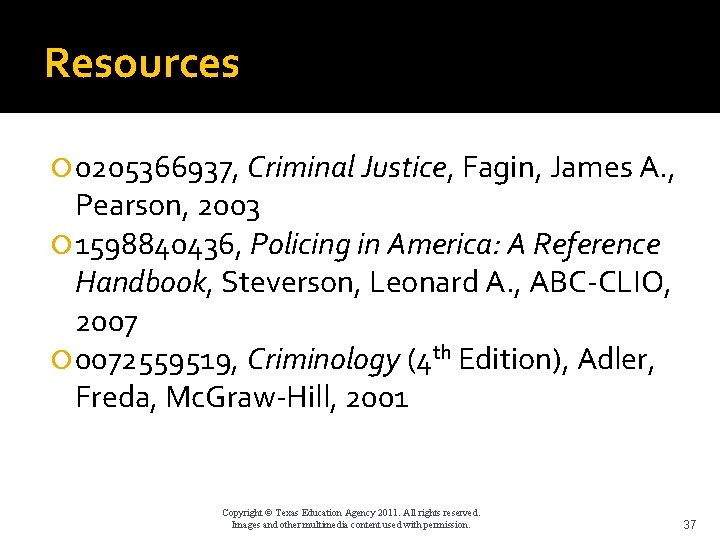 Resources 0205366937, Criminal Justice, Fagin, James A. , Pearson, 2003 1598840436, Policing in America: