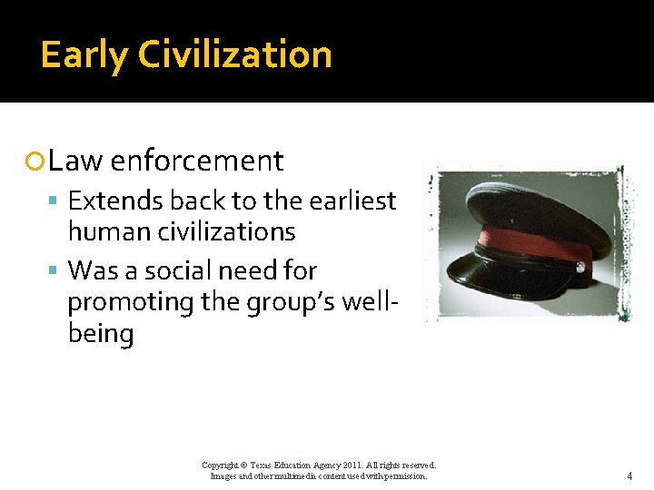 Early Civilization Law enforcement Extends back to the earliest human civilizations Was a social
